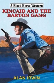 Kincaid and the Barton Gang (A Black Horse Western)