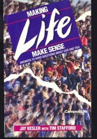 Making Life Make Sense: Answers to Hard Questions about God and You (CampusLife Books)