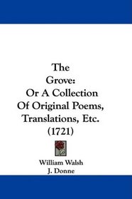 The Grove: Or A Collection Of Original Poems, Translations, Etc. (1721)