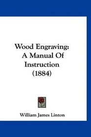 Wood Engraving: A Manual Of Instruction (1884)