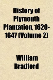 History of Plymouth Plantation, 1620-1647 (Volume 2)