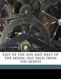 East of the sun and west of the moon; old tales from the north