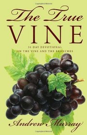 The True Vine: 31-Day Devotional on the Vine and the Branches