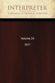 Interpreter: A Journal of Mormon Scripture, Volume 24 (2017)