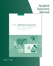 Student Solutions Manual for Tan's Applied Calculus for the Managerial, Life, and Social Sciences: A Brief Approach, 8th