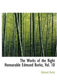 The Works of the Right Honourable Edmund Burke, Vol. 10 (Large Print Edition)
