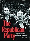 The Republican Party. a Photographic History of the Gop