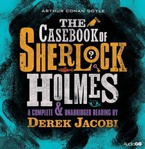 The Casebook of Sherlock Holmes: A Complete & Unabridged Reading by Derek Jacobi