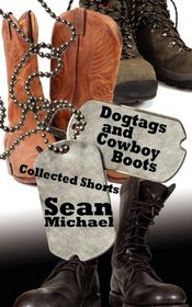 Dogtags and Cowboy Boots: Collected Shorts