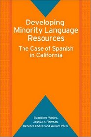 Developing Minority Language Resources: The Case of Spanish in California (Bilingual Education and Bilingualism)