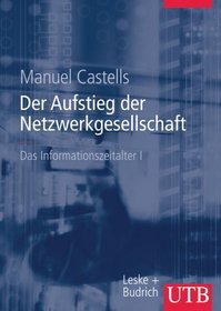 Das Informationszeitalter 1. Der Aufstieg der Netzwerkgesellschaft. Studienausgabe.