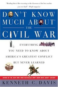Don't Know Much About the Civil War : Everything You Need to Know About America's Greatest Conflict but Never Learned