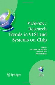 VLSI-SoC: Research Trends in VLSI and Systems on Chip: Fourteenth International Conference on Very Large Scale Integration of System on Chip (VLSI-SoC2006), ... in Information and Communication Technology)