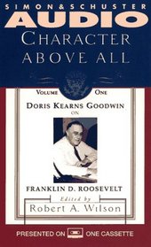CHARACTER ABOVE ALL VOLUME 1 DORIS KEARNS GOODWIN (Character Above All)