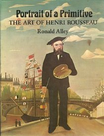 Portrait of a primitive: The art of Henri Rousseau