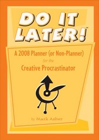Do It Later! a 2008 Planner (Or Non-planner) for the Creative Procrastinator (Pomeganate Calendar)