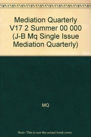 Mediation Quarterly, No. 2, Summer 2000 (J-B MQ Single Issue Mediation Quarterly) (Volume 17)