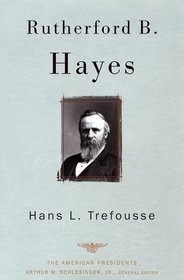 Rutherford B. Hayes: 1877 - 1881: (The American Presidents Series)