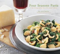 Four Seasons Pasta: A Year of Inspired Recipes in the Italian Tradition