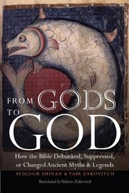 From Gods to God: How the Bible Debunked, Suppressed, or Changed Ancient Myths and Legends