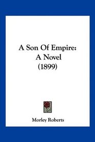 A Son Of Empire: A Novel (1899)