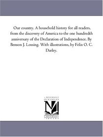 Our Country: A household history for all readers, from the discovery of America to the one hundredth anniversary of the Declaration of Independence. With illustrations by Felix O. C. Darley.: Vol. 3