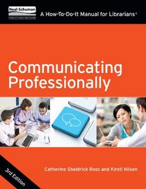 Communicating Professionally: A How-To-Do-It Manual for Librarians, Third Edition (How to Do It Manuals for Librarians)
