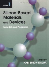 Silicon-Based Materials and Devices, Vol. 1: Materials and Processing