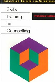 Skills Training for Counselling (The Counselor Trainer and Supervisor Series)