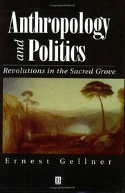 Anthropology and Politics: Revolutions in the Sacred Grove