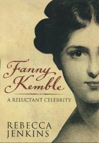 Fanny Kemble: A Reluctant Celebrity