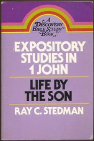 Expository studies in 1 John: Life by the Son (A Discovery Bible study book)