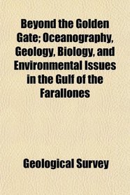 Beyond the Golden Gate; Oceanography, Geology, Biology, and Environmental Issues in the Gulf of the Farallones