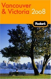 Fodor's Vancouver & Victoria, 1st Edition: With Whistler, Vancouver Island & the Okanagan Valley (Fodor's Gold Guides)