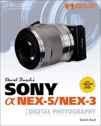 David Busch's Sony Alpha NEX-5/NEX-3 Guide to Digital Photography