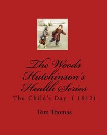 The Woods Hutchinson's Health Series: The Child's Day  ( 1912) (Volume 1)