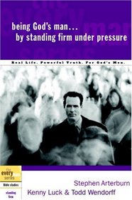 Being God's Man by Standing Firm Under Pressure (The Every Man Series)