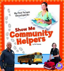 Show Me Community Helpers: My First Picture Encyclopedia (A+ Books: My First Picture Encyclopedias)