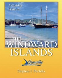 A Cruising Guide To The Windward Islands: Martinique, St. Lucia, St. Vincent  The Grenadines, Carriacou, Grenada, Barbados