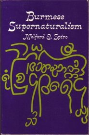 Burmese Supernaturalism : A Study in the Explanation and Reduction of Suffering