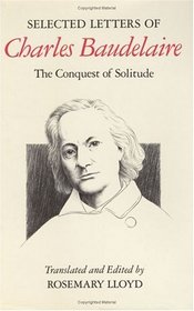 Selected Letters of Charles Baudelaire : The Conquest of Solitude