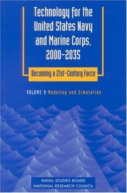 Modeling and Simulation (Technology for the United States Navy and Marine Corps, 2000-2035 Becoming a 21st-Century Force , Vol 9)