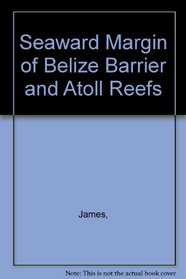 Seaward Margin of Belize Barrier and Atoll Reefs