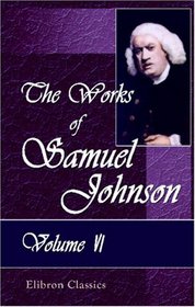 The Works of Samuel Johnson: With an Essay on His Life and Genius, by Arthur Murphy. Volume 6