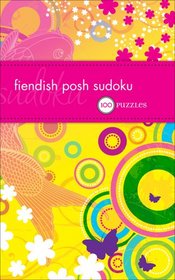 Fiendish Posh Sudoku: 100 Puzzles
