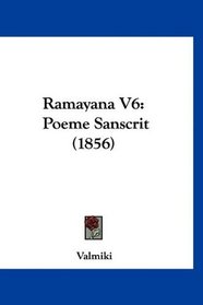 Ramayana V6: Poeme Sanscrit (1856) (French Edition)