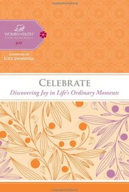 Celebrate: Discovering Joy in Life's Ordinary Moments (Women of Faith Study Guide Series)