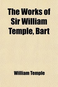 The Works of Sir William Temple, Bart