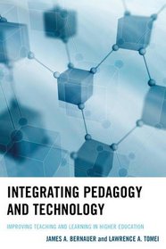 Integrating Pedagogy and Technology: Improving Teaching and Learning in Higher Education