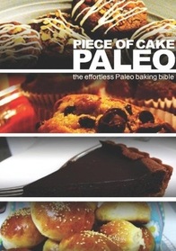 Piece of Cake Paleo - The Effortless Paleo Baking Bible